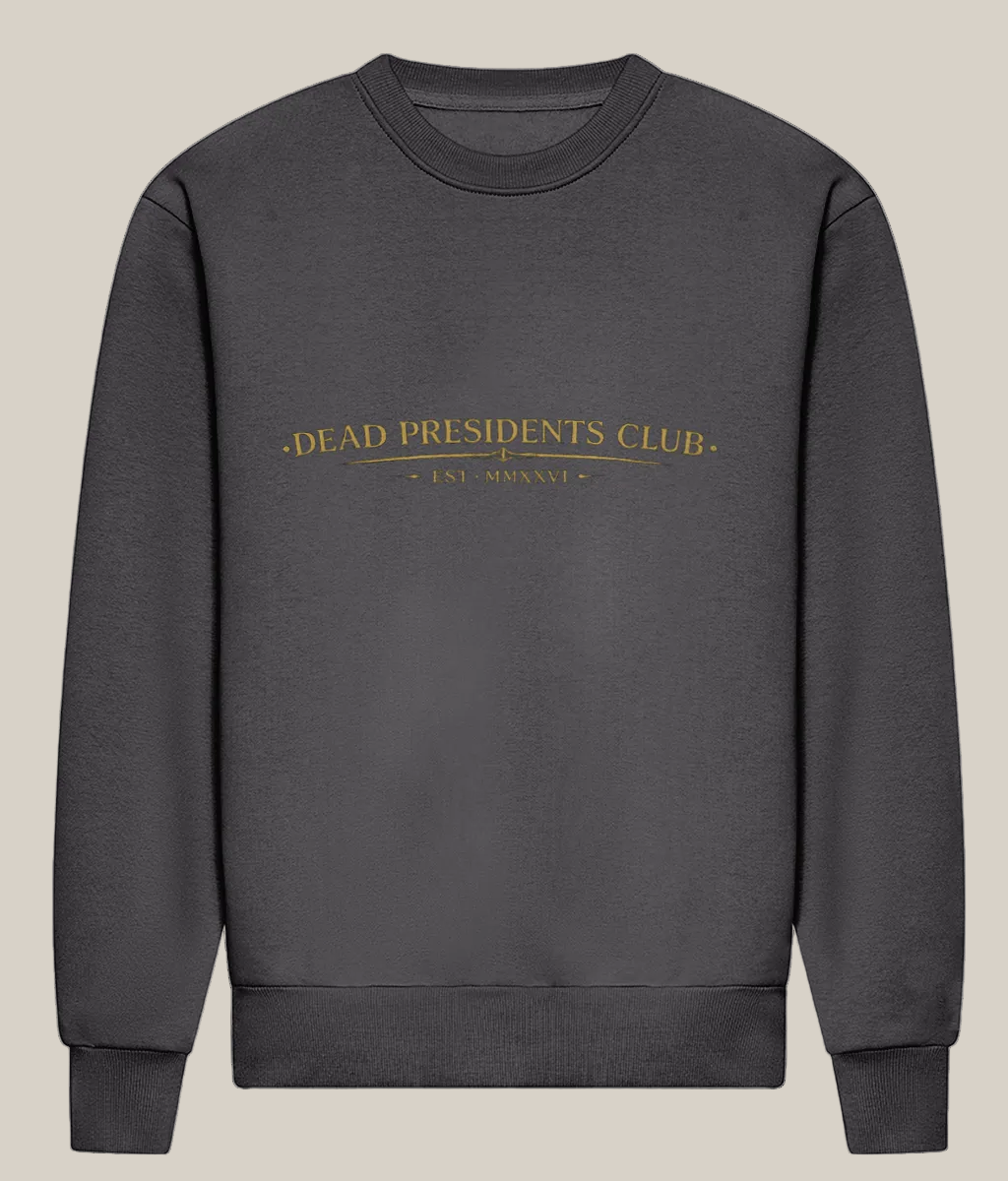 Dark gray sweatshirt with 'Dead Presidents Club' text in gold on a white background